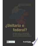 ¿unitaria O Federal? Estudios Sobre La Configuración Del Nivel Intermedio En Colombia Y Algunas Referencias Internacionales