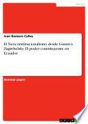 El Neoconstitucionalismo Desde Gustavo Zagrebelsky. El Poder Constituyente En Ecuador