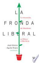 La Fronda Liberal. La Reinvención Del Liberalismo En México (1990 2014)