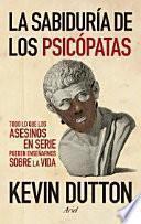 libro La Sabiduría De Los Psicópatas : Todo Lo Que Los Asesinos En Serie Pueden Enseñarnos Sobre La Vida