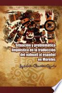 libro Situacion Y Problematica Linguistica En La Traduccion Del Nahuatl Al Espanol En Morelos