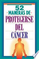 52 Maneras De Protegerse Del Cancer/52 Ways To Protect Yourself From Cancer