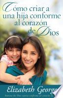 libro Como Criar A Una Hija Conforme Al Corazon De Dios