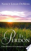 libro El, Perdon: Como Liberarse De La Amargura Y El Dolor