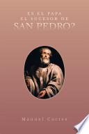 Es El Papa El Sucesor De San Pedro?