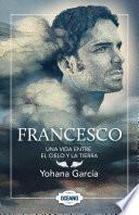 Francesco: Una Vida Entre El Cielo Y La Tierra
