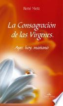 libro La ConsagraciÓn De Las VÍrgenes. Ayer, Hoy , MaÑana.