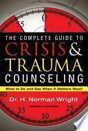 The Complete Guide To Crisis & Trauma Counseling