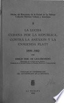 libro La Lucha Cubana Por La Republica Contra La Anexion Y La Enmienda Platt